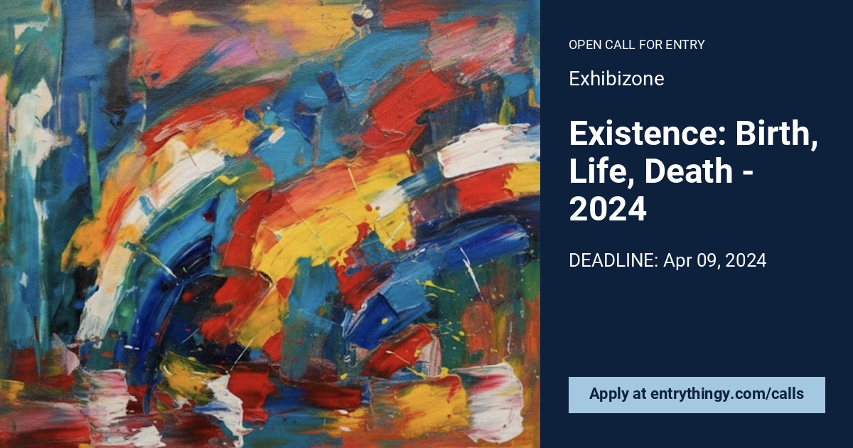 Existence: Birth, Life, Death - 2024 | Exhibizone [CLOSED]